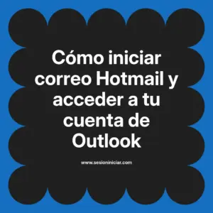 Cómo iniciar correo Hotmail y acceder a tu cuenta de Outlook