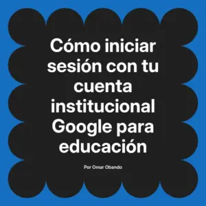 Cómo iniciar sesión con tu cuenta institucional Google para educación