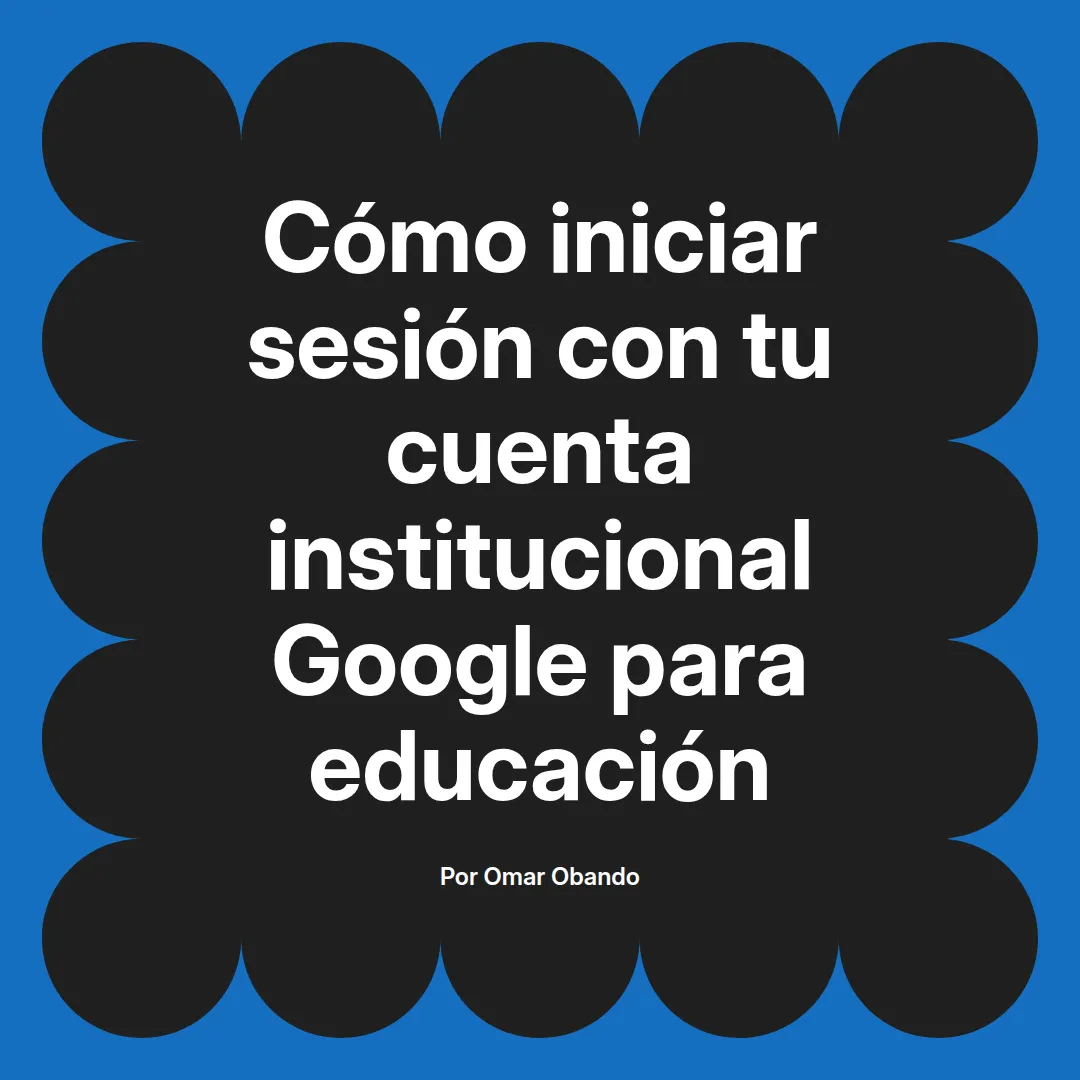 Cómo iniciar sesión con tu cuenta institucional Google para educación