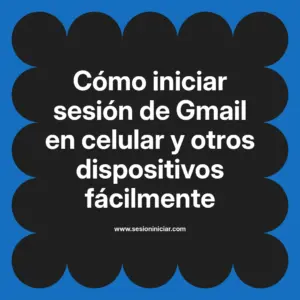 Cómo iniciar sesión de Gmail en celular y otros dispositivos fácilmente