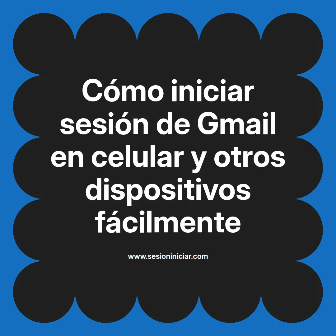 Cómo iniciar sesión de Gmail en celular y otros dispositivos fácilmente