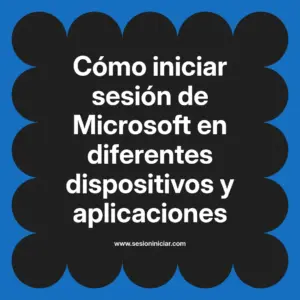 Cómo iniciar sesión de Microsoft en diferentes dispositivos y aplicaciones