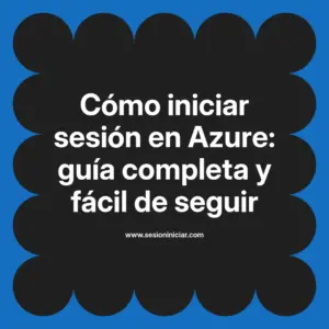 Cómo iniciar sesión en Azure: guía completa y fácil de seguir
