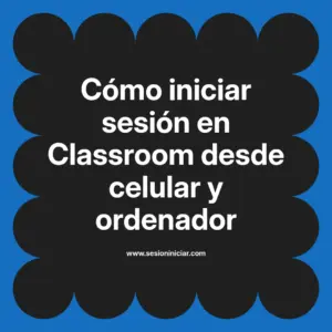 Cómo iniciar sesión en Classroom desde celular y ordenador