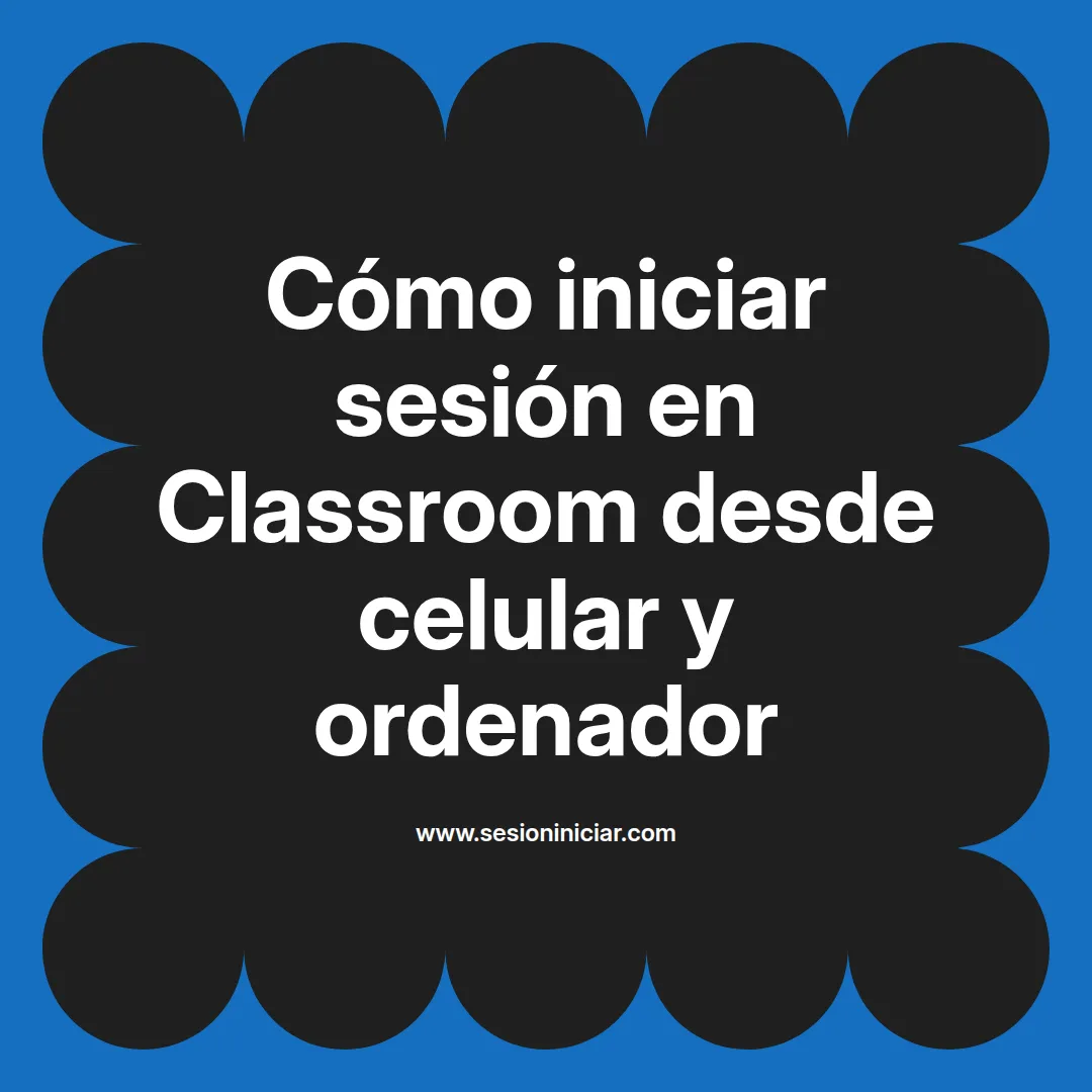 Cómo iniciar sesión en Classroom desde celular y ordenador