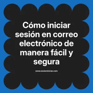 Cómo iniciar sesión en correo electrónico de manera fácil y segura