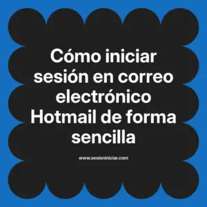 Cómo iniciar sesión en correo electrónico Hotmail de forma sencilla