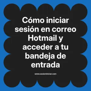Cómo iniciar sesión en correo Hotmail y acceder a tu bandeja de entrada