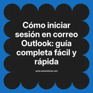 Cómo iniciar sesión en correo Outlook: guía completa fácil y rápida