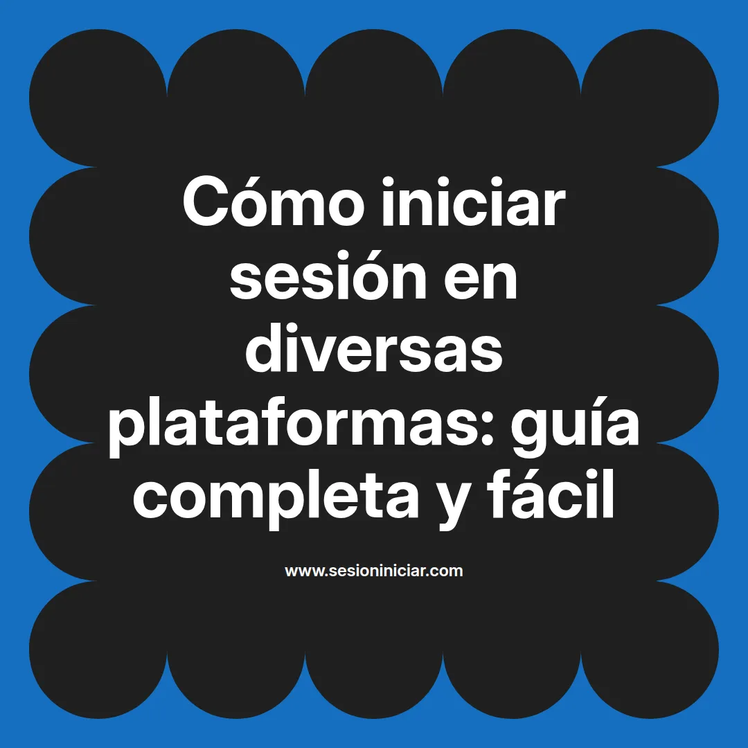 Cómo iniciar sesión en diversas plataformas: guía completa y fácil