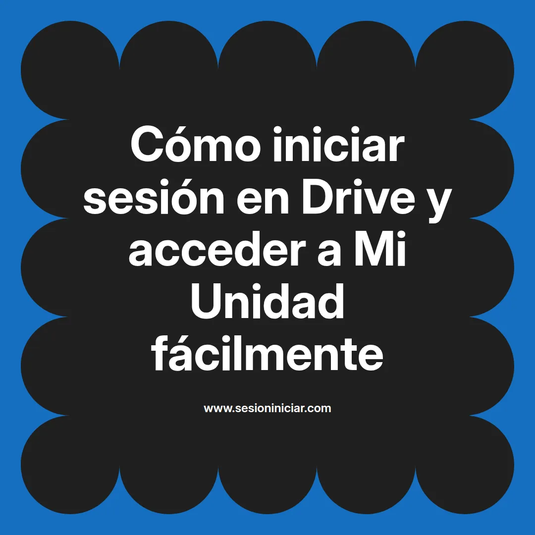 Cómo iniciar sesión en Drive y acceder a Mi Unidad fácilmente