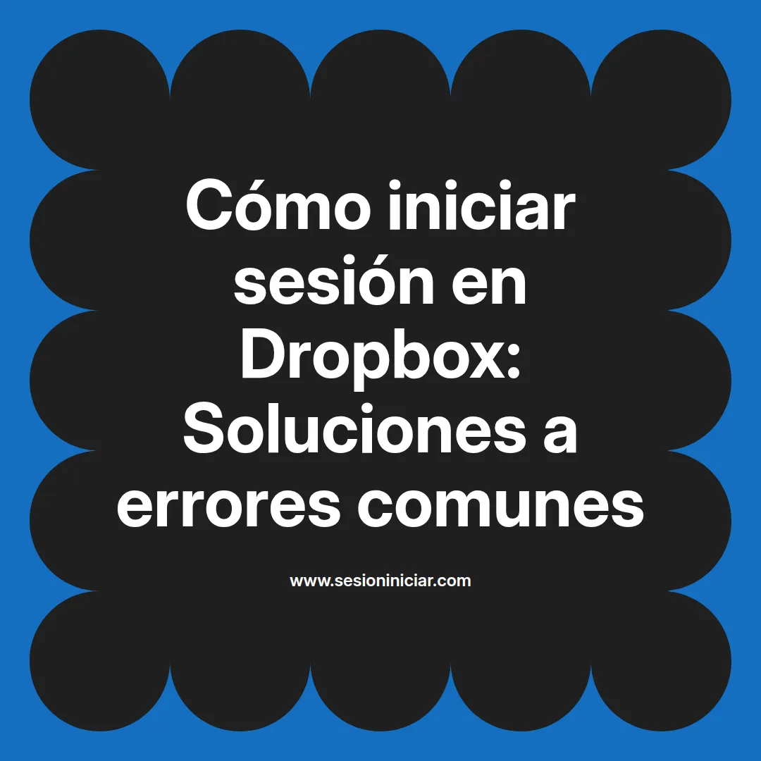 Cómo iniciar sesión en Dropbox: Soluciones a errores comunes