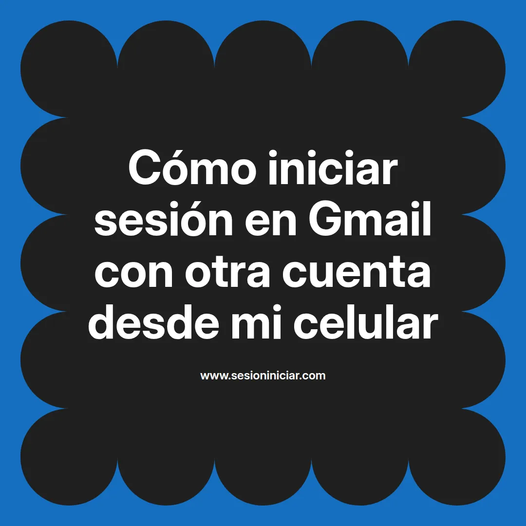 Cómo iniciar sesión en Gmail con otra cuenta desde mi celular