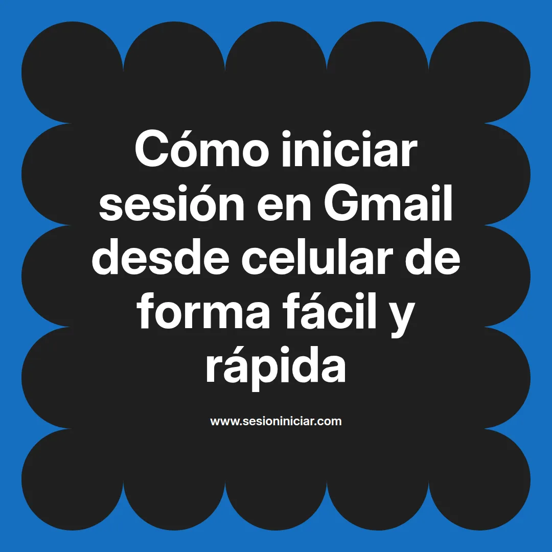 Cómo iniciar sesión en Gmail desde celular de forma fácil y rápida