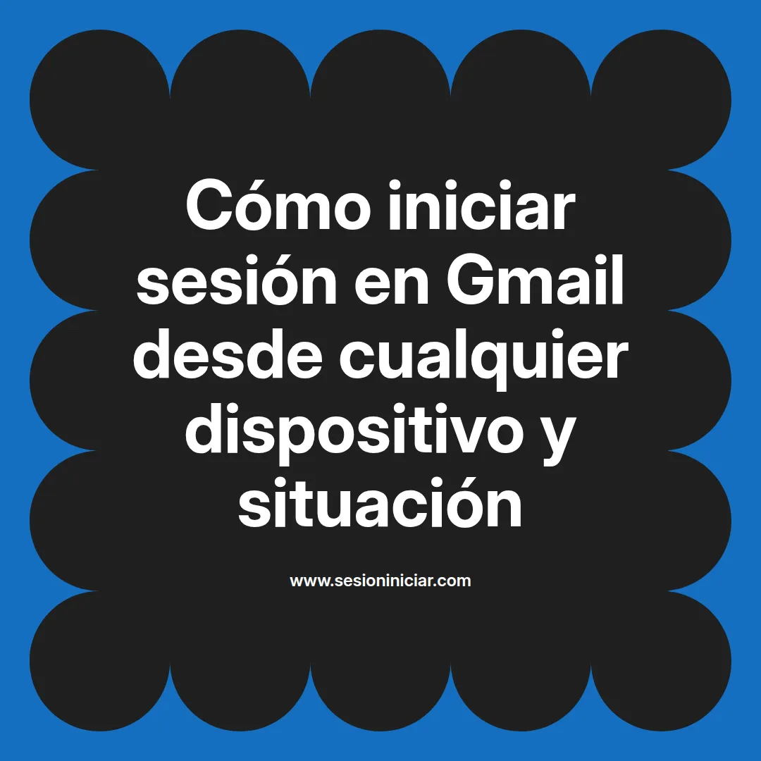 Cómo iniciar sesión en Gmail desde cualquier dispositivo y situación