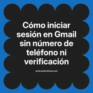 Cómo iniciar sesión en Gmail sin número de teléfono ni verificación