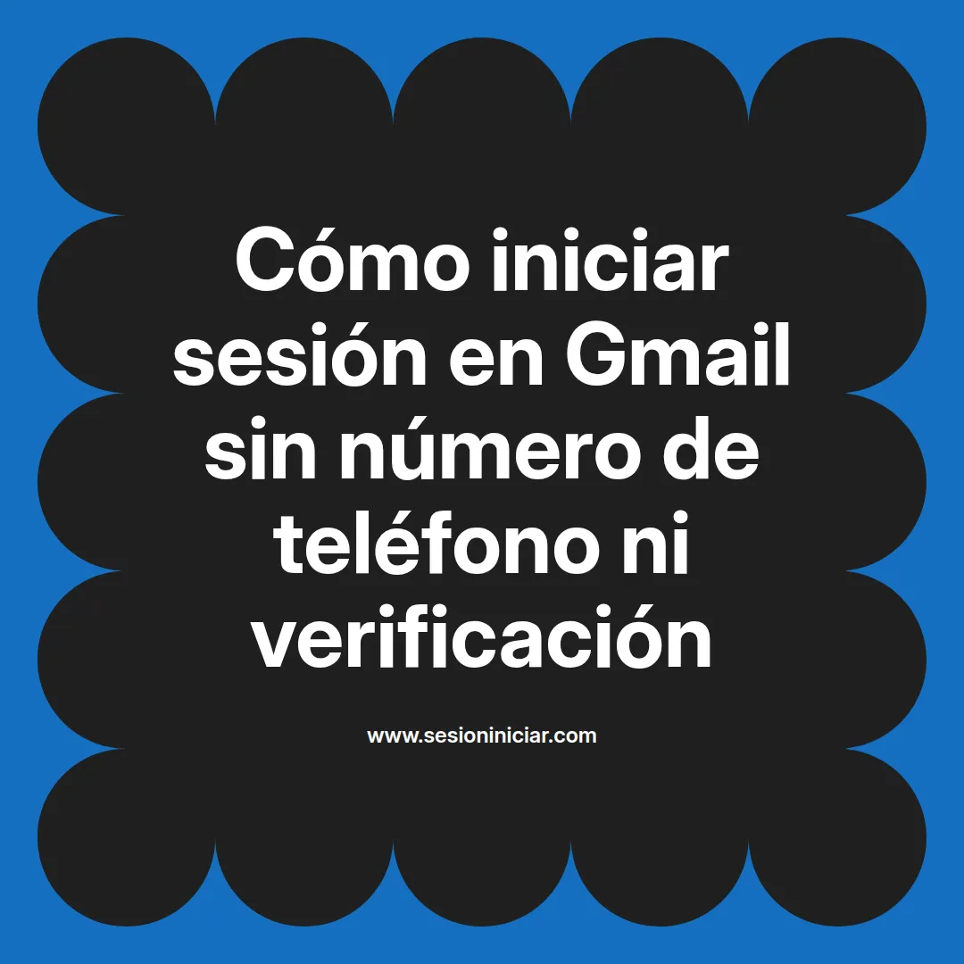 Cómo iniciar sesión en Gmail sin número de teléfono ni verificación