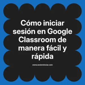 Cómo iniciar sesión en Google Classroom de manera fácil y rápida