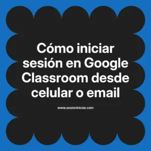 Cómo iniciar sesión en Google Classroom desde celular o email