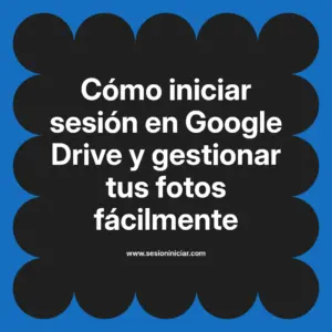 Cómo iniciar sesión en Google Drive y gestionar tus fotos fácilmente