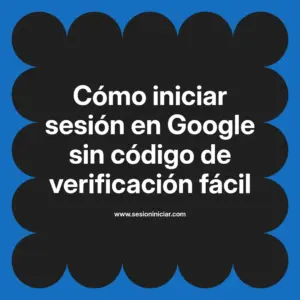 Cómo iniciar sesión en Google sin código de verificación fácil
