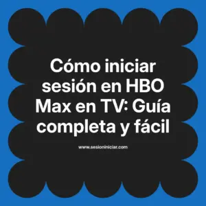 Cómo iniciar sesión en HBO Max en TV: Guía completa y fácil