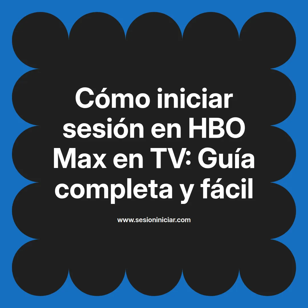 Cómo iniciar sesión en HBO Max en TV: Guía completa y fácil