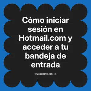 Cómo iniciar sesión en Hotmail.com y acceder a tu bandeja de entrada