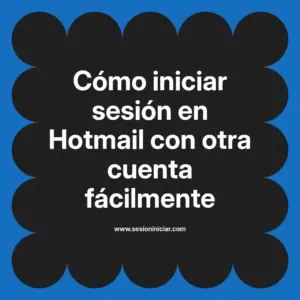 Cómo iniciar sesión en Hotmail con otra cuenta fácilmente