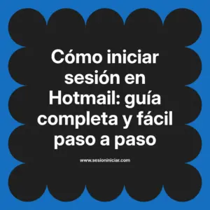 Cómo iniciar sesión en Hotmail: guía completa y fácil paso a paso