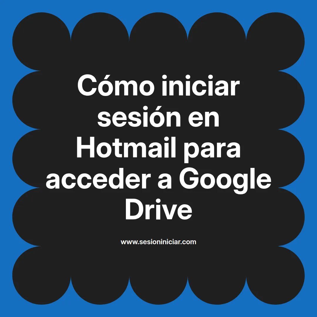 Cómo iniciar sesión en Hotmail para acceder a Google Drive