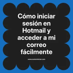 Cómo iniciar sesión en Hotmail y acceder a mi correo fácilmente