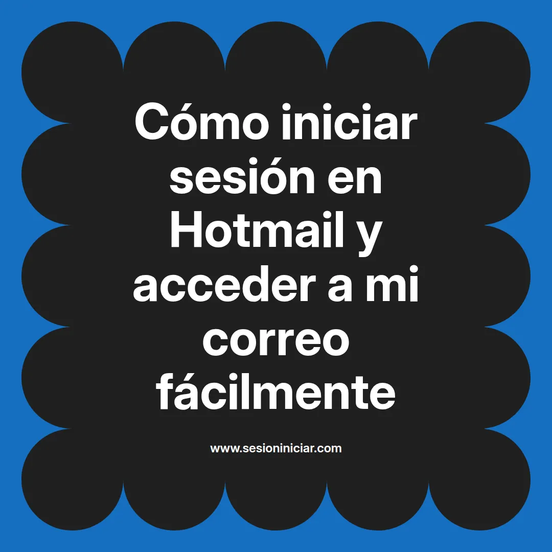 Cómo iniciar sesión en Hotmail y acceder a mi correo fácilmente