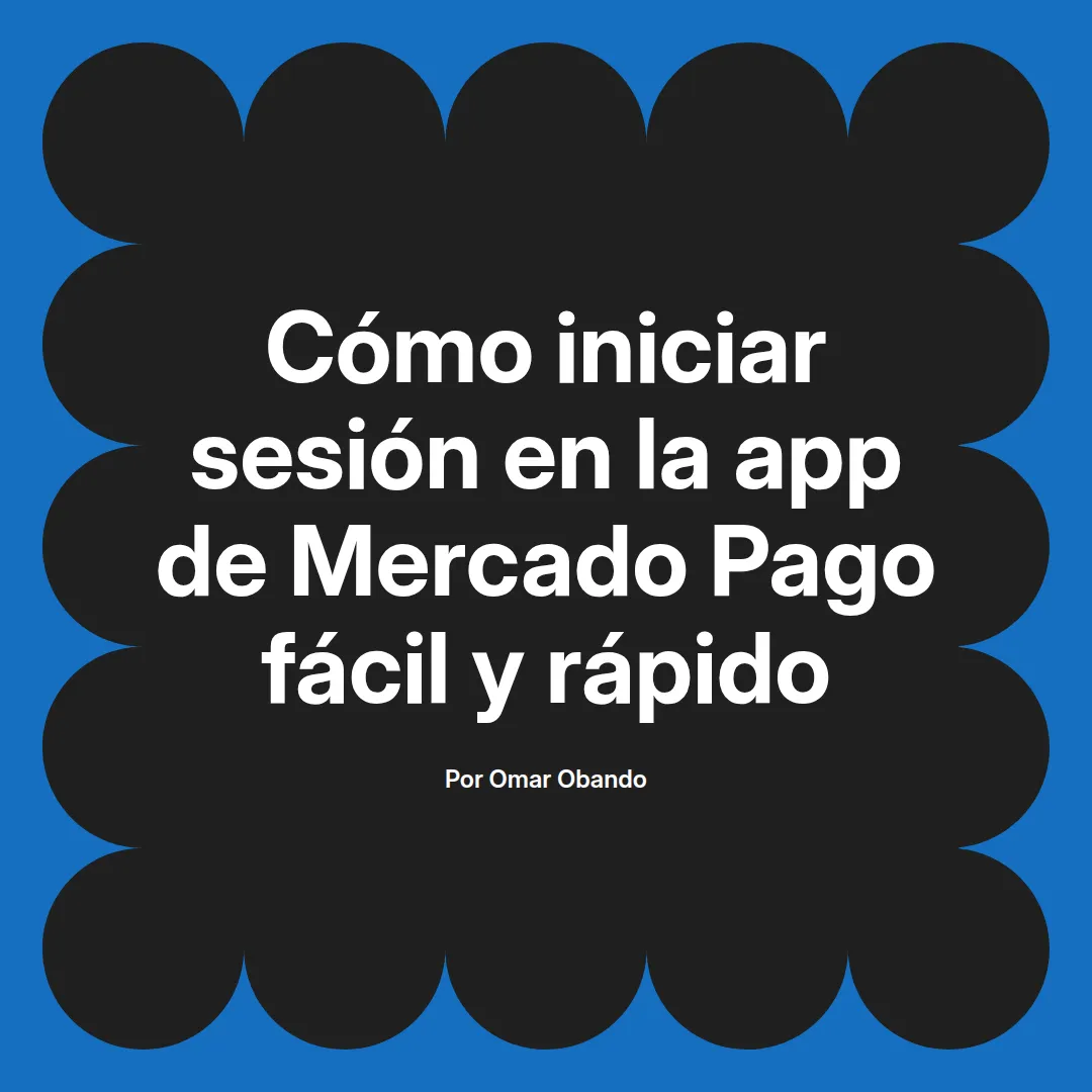 Cómo iniciar sesión en la app de Mercado Pago fácil y rápido