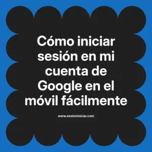 Cómo iniciar sesión en mi cuenta de Google en el móvil fácilmente