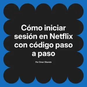 Cómo iniciar sesión en Netflix con código paso a paso