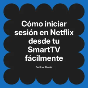 Cómo iniciar sesión en Netflix desde tu SmartTV fácilmente