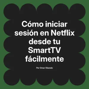 Cómo iniciar sesión en Netflix desde tu SmartTV fácilmente