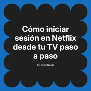 Cómo iniciar sesión en Netflix desde tu TV paso a paso