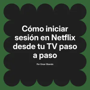 Cómo iniciar sesión en Netflix desde tu TV paso a paso