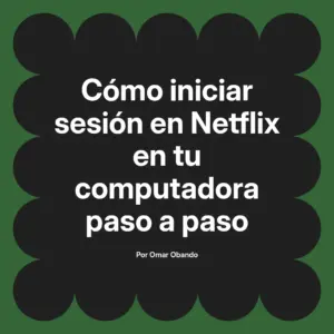 Cómo iniciar sesión en Netflix en tu computadora paso a paso