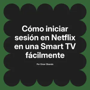 Cómo iniciar sesión en Netflix en una Smart TV fácilmente