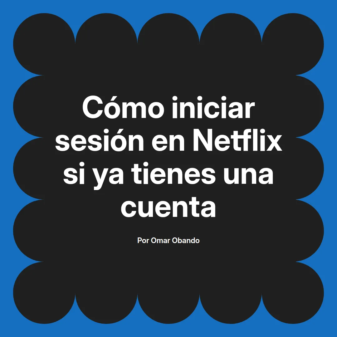 Cómo iniciar sesión en Netflix si ya tienes una cuenta