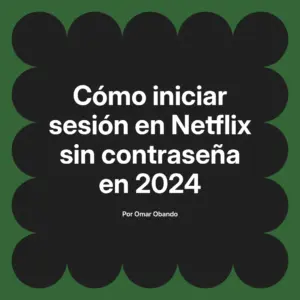 Cómo iniciar sesión en Netflix sin contraseña en 2024