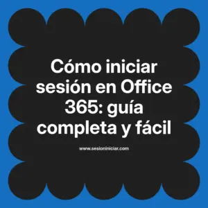 Cómo iniciar sesión en Office 365: guía completa y fácil