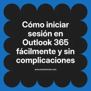 Cómo iniciar sesión en Outlook 365 fácilmente y sin complicaciones