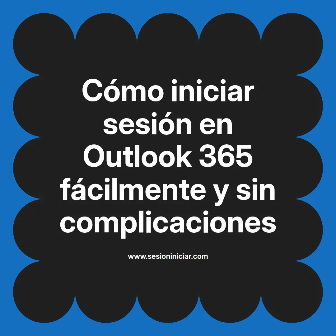 Cómo iniciar sesión en Outlook 365 fácilmente y sin complicaciones