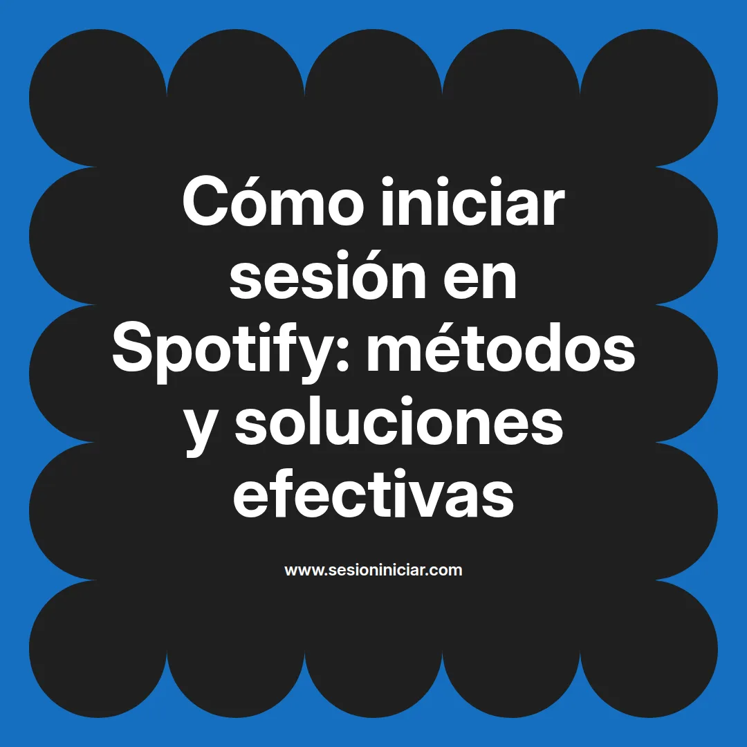 Cómo iniciar sesión en Spotify: métodos y soluciones efectivas