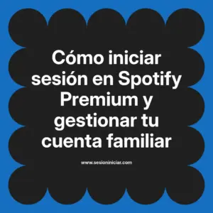 Cómo iniciar sesión en Spotify Premium y gestionar tu cuenta familiar
