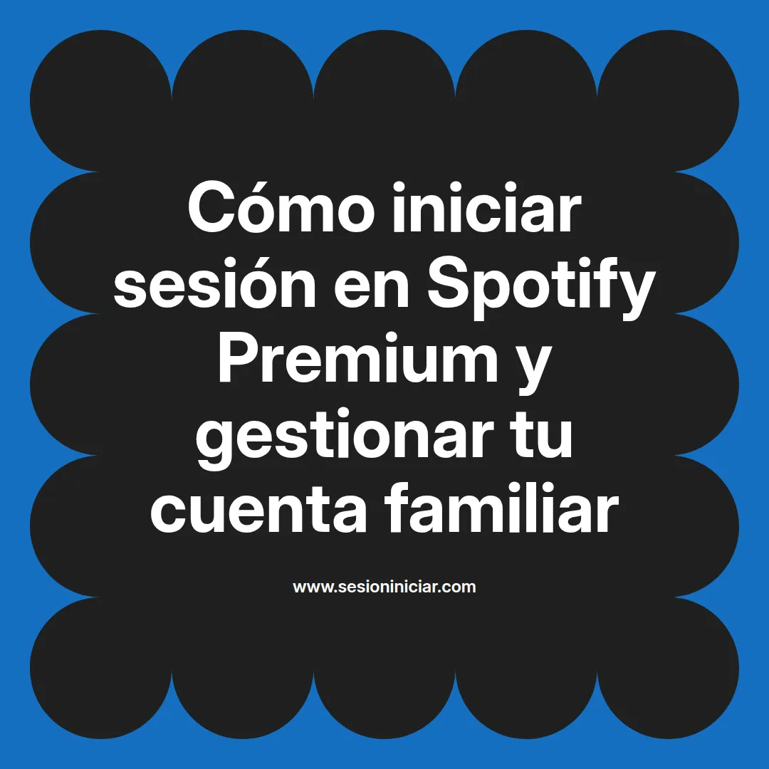 Cómo iniciar sesión en Spotify Premium y gestionar tu cuenta familiar